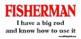 Fisherman I have A Big Rod and Know How To Use It Fishing Bumper Sticker / Decal