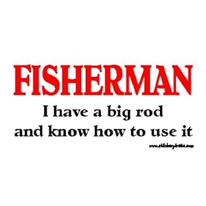 Fisherman I have A Big Rod and Know How To Use It Fishing Bumper Sticker / Decal