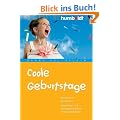 Coole Geburtstage. So w�rde Ihr Kind feiern. Neue Ideen und Konzepte f�r Kinder im Grundschulalter