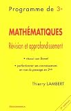 Math�matiques 3e : R�vision et approfondissement, r�ussir son Brevet, perfectionner ses connaissances en vue du passage en 2e