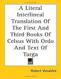 A Literal Interlineal Translation Of The First And Third Books Of Celsus With Ordo And Text Of Targa