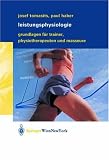 Leistungsphysiologie: Grundlagen f&uuml;r Trainer, Physiotherapeuten und Masseure - Josef Tomasits, Paul Haber