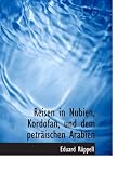 Reisen in Nubien, Kordofan, und dem peträischen Arabien - Eduard Rüppell