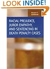 Racial Prejudice, Juror Empathy, and Sentencing in Death Penalty Cases (Criminal Justice: Recent Scholarship)