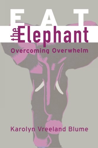 Eat the Elephant: Overcoming Overwhelm, by Karolyn Vreeland Blume
