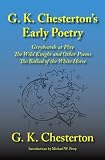 G. K. Chesterton's Early Poetry: Greybeards At Play, The Wild Knight And Other Stories, The Ballad Of The White Horse