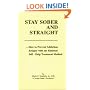 Stay Sober and Straight : How to Prevent Addiction Relapse with the Rational Self-Help Treatment Method