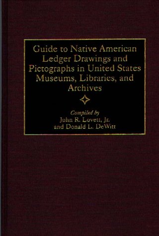 Guide to Native American Ledger Drawings and Pictographs in United States Museums, Libraries, and Archives (Bibliographies and Indexes in American History)