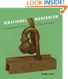 Irrational Modernism: A Neurasthenic History of New York Dada