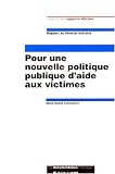Pour une nouvelle politique publique d'aide aux victimes: Rapport au premier ministre