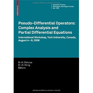 【クリックで詳細表示】Pseudo-Differential Operators： Complex Analysis and Partial Differential Equations (Operator Theory： Advances and Applications)： Bert-Wolfgang Schulze， M. W. Wong： 洋書