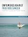 Empowered Against Prostate Cancer: Treatment Guide with Patient Stories