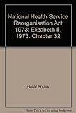 National Health Service Reorganisation Act 1973 : Elizabeth II. 1973. Chapter 32