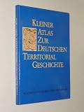 Kleiner Atlas zur deutschen Territorialgeschichte