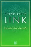 Wenn die Liebe nicht endet. - Charlotte Link