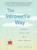 The Introverts Way: Living a Quiet Life in a Noisy World