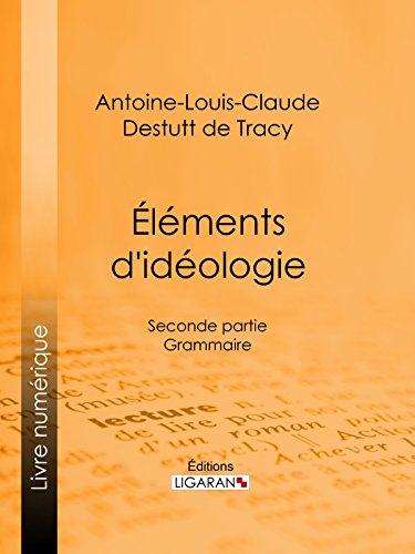 Éléments d'idéologie: Seconde partie - Grammaire (French Edition)