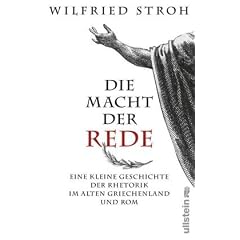 Die Macht der Rede: Eine kleine Geschichte der Rhetorik im alten Griechenland und Rom
