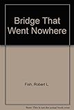 The bridge that went nowhere : a Captain José Da Silva novel