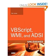 VBScript, WMI, and ADSI Unleashed: Using VBScript, WMI, and ADSI to Automate Windows Administration