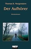Der Aufh&ouml;rer - Thomas B. Morgenstern
