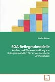 SOA-Reifegradmodelle: Analyse und Weiterentwicklung von Reifegradmodellen für Serviceorientierte Architekturen