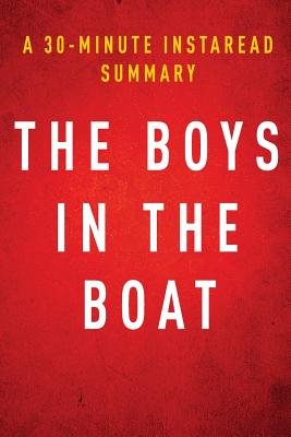 The Boys in the Boat by Daniel James Brown - A 30-Minute Instaread Summary( Nine Americans and Their Epic Quest for Gold at the 1936 Berlin Olympics)[BOYS IN THE BOAT BY DANIEL JAM][Paperback]