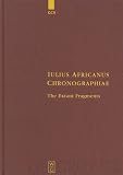 Iulius Africanus: Chronographiae: The Extant Fragments (Die Griechischen Christlichen Schriftsteller)
