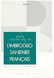 L'imbroglio sanitaire fran�ais : Pour une vraie ma�trise m�dicalis�e