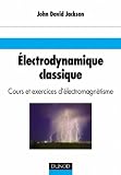 Electrodynamique classique : Cours et exercices d'electromagn�tisme