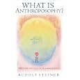 What Is Anthroposophy? : Three Spiritual Perspectives on Self-Knowledge by Rudolf Steiner and Christopher Bamford