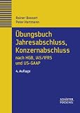 &Uuml;bungsbuch Jahresabschluss, Konzernabschluss nach HGB, IAS/IFRS und US-GAAP: Repetitorium in &Uuml;bungen und F&auml;llen mit Musterl&ouml;sung - Rainer Bossert, Peter Hartmann