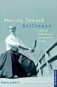 Moving Toward Stillness: Lessons in Daily Life from the Martial Ways of Japan