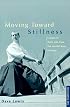 Moving toward Stillness: Lessons in Daily Life from the Martial Ways of Japan