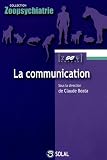 La communication : De l'�thologie � la pathologie, des neurosciences � la th�rapie