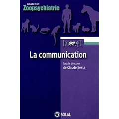 La communication : De l'�thologie � la pathologie, des neurosciences � la th�rapie