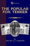 The Popular Fox Terrier (Vintage Dog Books Breed Classic - Smooth Haired + Wire Fox Terrier)
