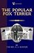 The Popular Fox Terrier (Vintage Dog Books Breed Classic - Smooth Haired + Wire Fox Terrier)
