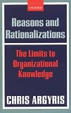 Reasons and Rationalizations: The Limits to Organizational Knowledge