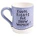 Our Name is Mud Equal Rights for Snow Woman Coffee Mug, 18 Ounces