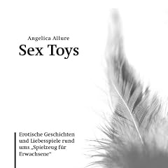 Sex Toys. Erotische Geschichten und Liebesspiele