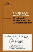 Praxisnahe Kalkulation im Zierpflanzenbau. Schritt für Schritt zum richtigen Preis