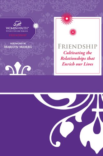 Friendship: Cultivating Relationships that Enrich Our Lives (Women of Faith Study Guide Series)