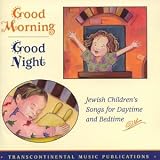 Good Morning, Good Night: Jewish Childrens Songs For Daytime & Bedtime