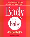 Body After Baby: A Simple, Healthy Plan to Lose Your Baby Weight Fast