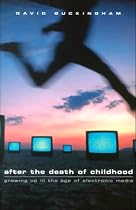 After the Death of Childhood: Growing Up in the Age of Electronic Media
