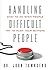 Handling Difficult People: What to Do When People Push Your Buttons