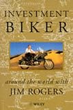 Investment Biker: Around the World with Jim Rogers