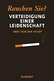 Rauchen Sie? Verteidigung einer Leidenschaft - Imre von der Heydt