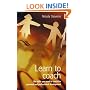 Learn to Coach:  The Skills You Need to Coach for Personal and Professional Development